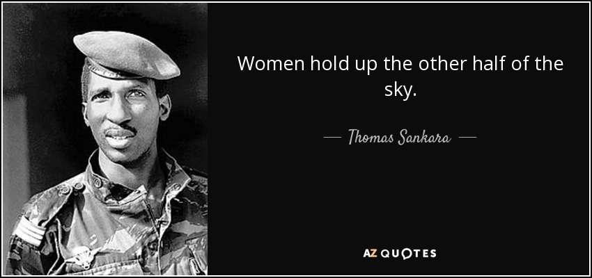 Women hold up the other half of the sky. - Thomas Sankara