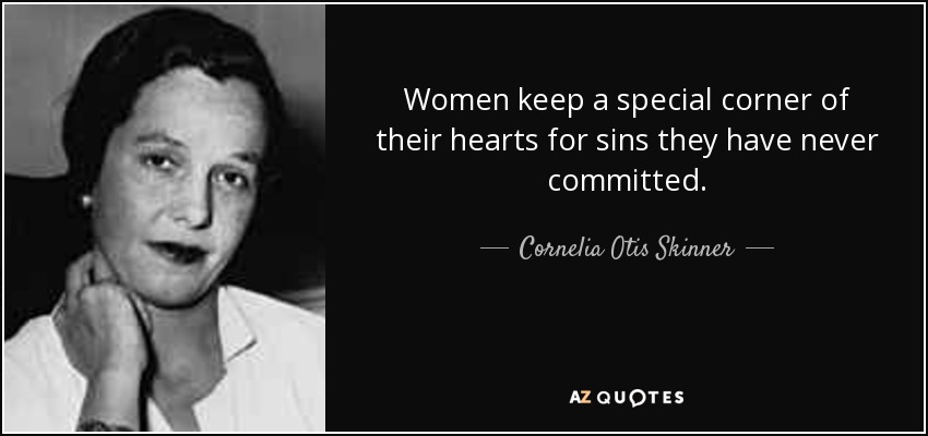 Women keep a special corner of their hearts for sins they have never committed. - Cornelia Otis Skinner