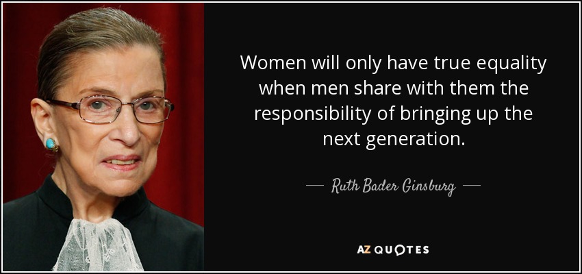 Ruth Bader Ginsburg quote: Women will only have true equality when men