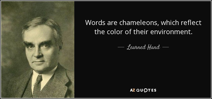 Words are chameleons, which reflect the color of their environment. - Learned Hand