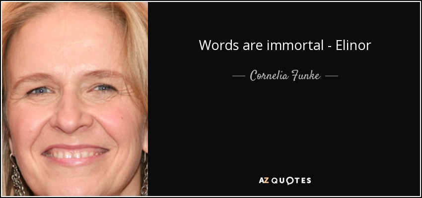 Words are immortal - Elinor - Cornelia Funke