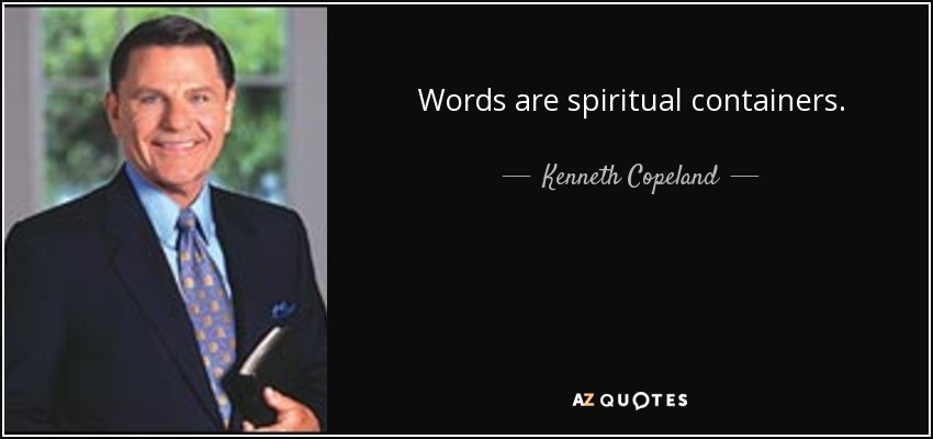 Words are spiritual containers. - Kenneth Copeland