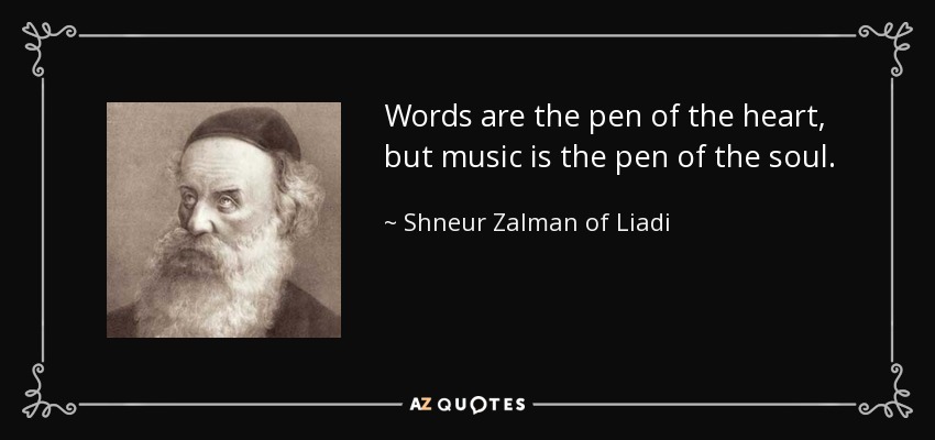 Words are the pen of the heart, but music is the pen of the soul. - Shneur Zalman of Liadi