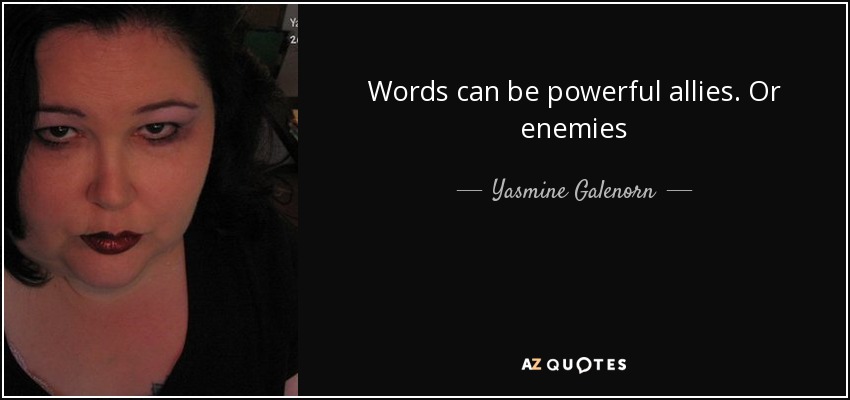 Words can be powerful allies. Or enemies - Yasmine Galenorn