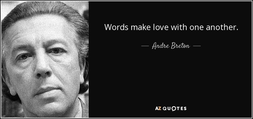Words make love with one another. - Andre Breton