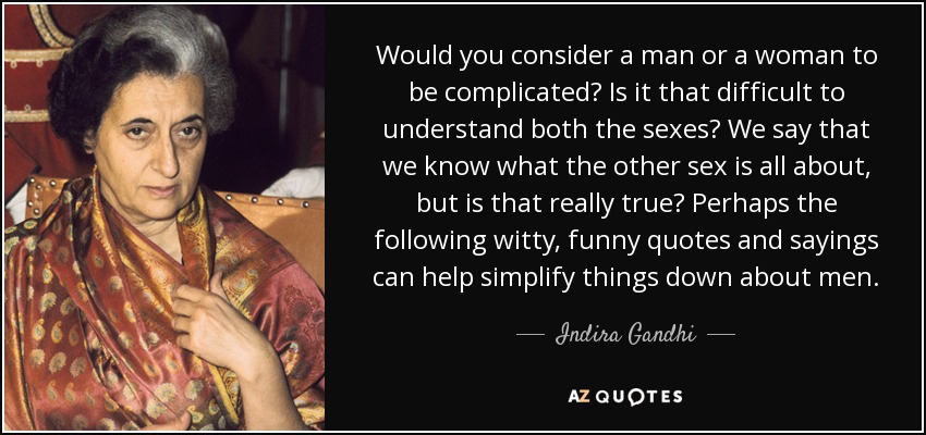 Indira Gandhi quote: Would you consider a man or a woman to be...
