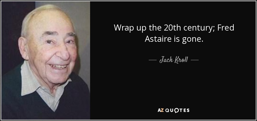 Wrap up the 20th century; Fred Astaire is gone. - Jack Kroll