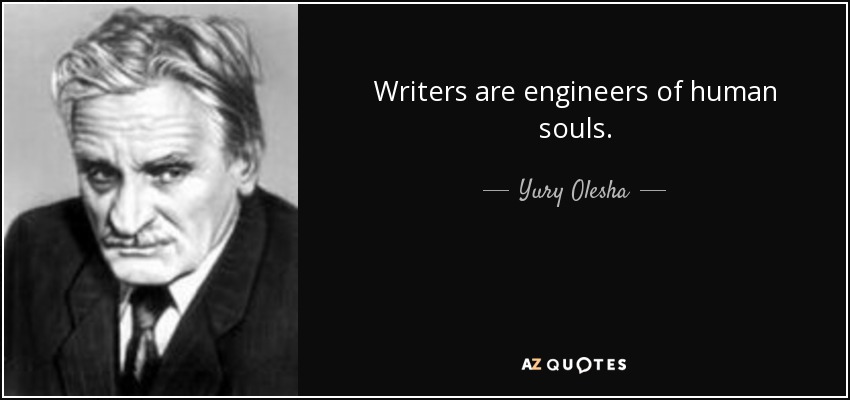 Writers are engineers of human souls. - Yury Olesha