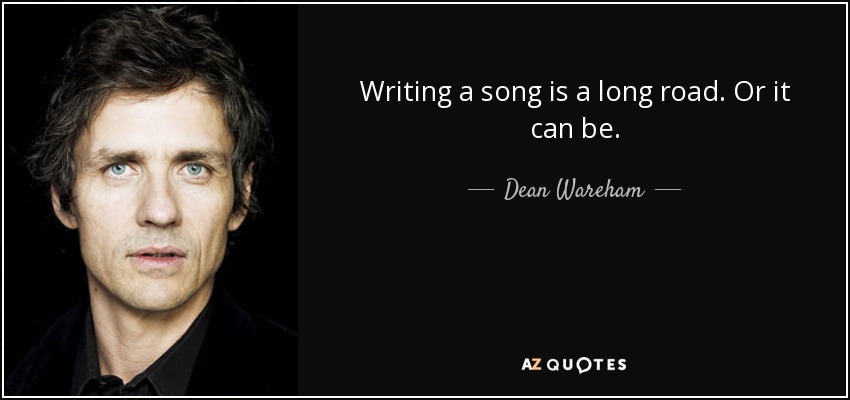 Writing a song is a long road. Or it can be. - Dean Wareham