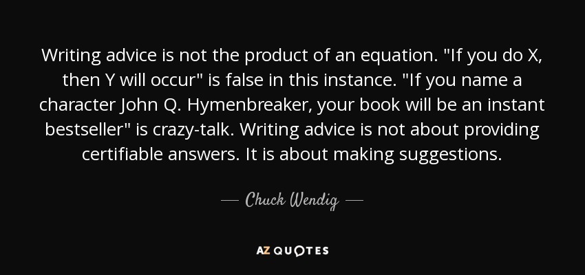 Writing advice is not the product of an equation. 