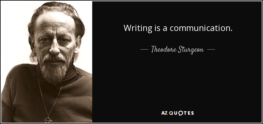 Writing is a communication. - Theodore Sturgeon
