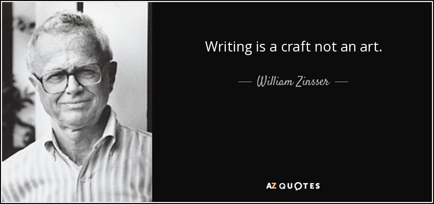 Writing is a craft not an art. - William Zinsser
