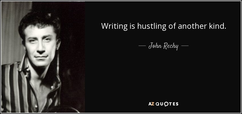 Writing is hustling of another kind. - John Rechy