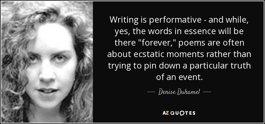 Writing is performative - and while, yes, the words in essence will be there 