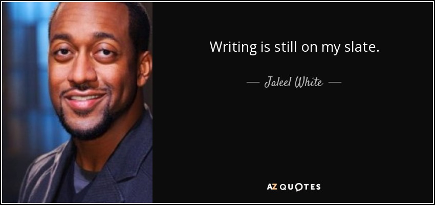 Writing is still on my slate. - Jaleel White