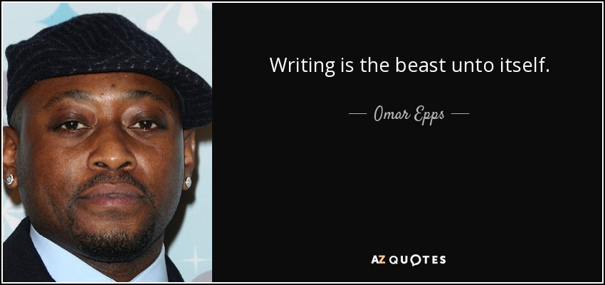 Writing is the beast unto itself. - Omar Epps