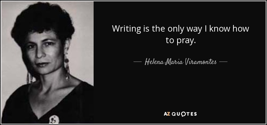 Writing is the only way I know how to pray. - Helena Maria Viramontes