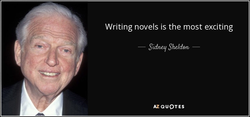 Writing novels is the most exciting - Sidney Sheldon
