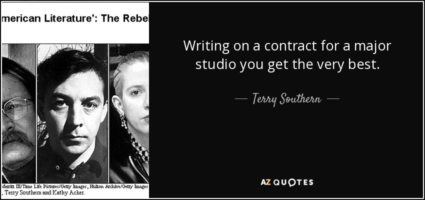 Writing on a contract for a major studio you get the very best. - Terry Southern