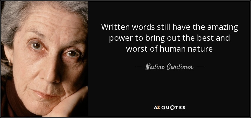 Written words still have the amazing power to bring out the best and worst of human nature - Nadine Gordimer