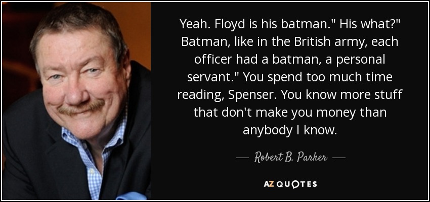 Yeah. Floyd is his batman.