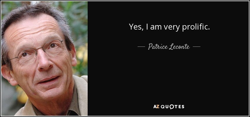 Yes, I am very prolific. - Patrice Leconte