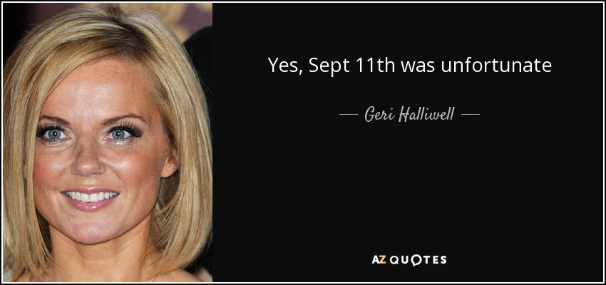 Yes, Sept 11th was unfortunate - Geri Halliwell