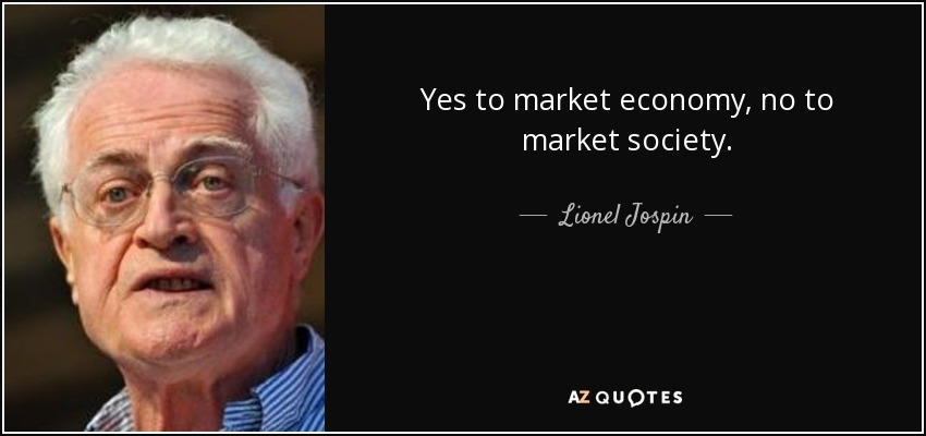 Yes to market economy, no to market society. - Lionel Jospin