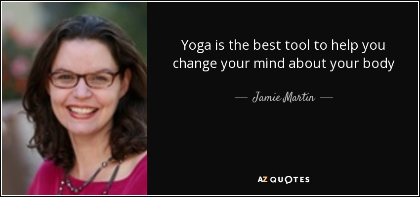 Yoga is the best tool to help you change your mind about your body - Jamie Martin