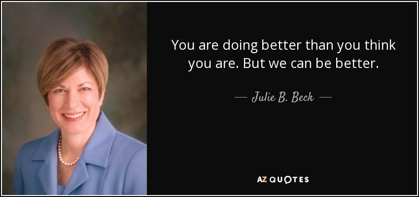 You are doing better than you think you are. But we can be better. - Julie B. Beck