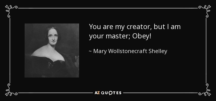 Mary Wollstonecraft Shelley Quote You Are My Creator But