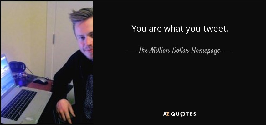 You are what you tweet. - The Million Dollar Homepage