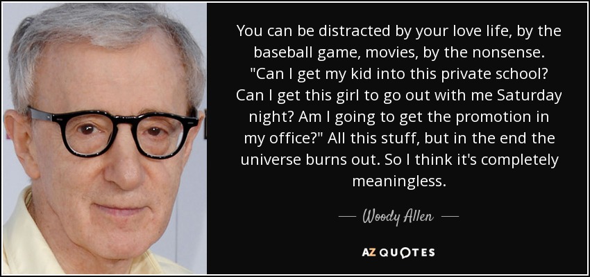 You can be distracted by your love life, by the baseball game, movies, by the nonsense. 