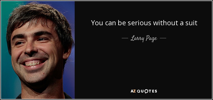 You can be serious without a suit - Larry Page