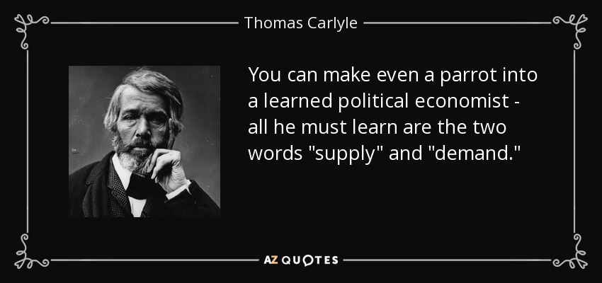 You can make even a parrot into a learned political economist - all he must learn are the two words 