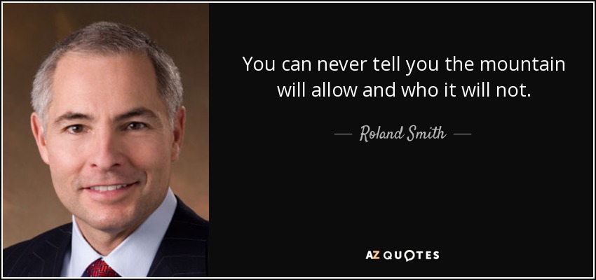 You can never tell you the mountain will allow and who it will not. - Roland Smith