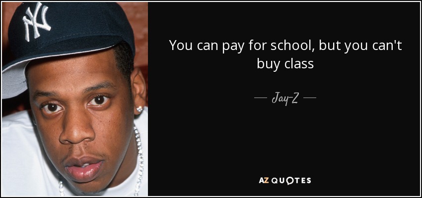 Jay-Z quote: You can pay for school, but you can't buy class