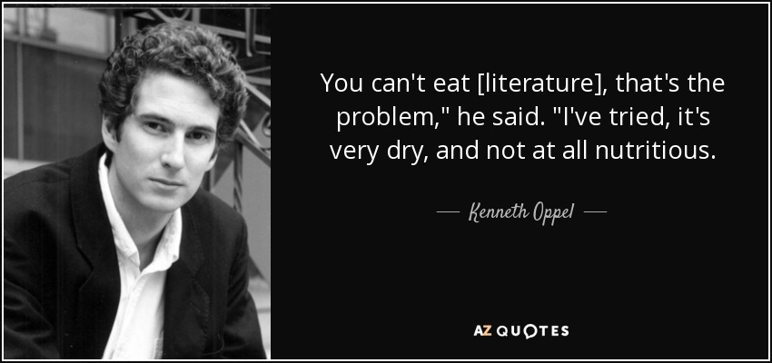 You can't eat [literature], that's the problem,
