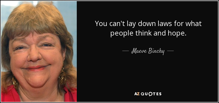 You can't lay down laws for what people think and hope. - Maeve Binchy