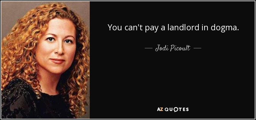 You can't pay a landlord in dogma. - Jodi Picoult