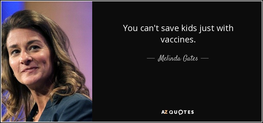 You can't save kids just with vaccines. - Melinda Gates