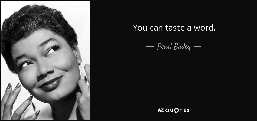 You can taste a word. - Pearl Bailey