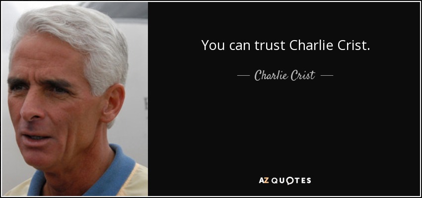 You can trust Charlie Crist. - Charlie Crist
