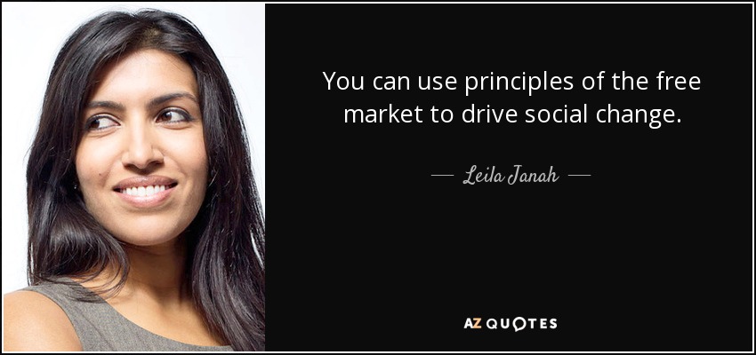 You can use principles of the free market to drive social change. - Leila Janah