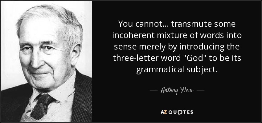 You cannot ... transmute some incoherent mixture of words into sense merely by introducing the three-letter word 