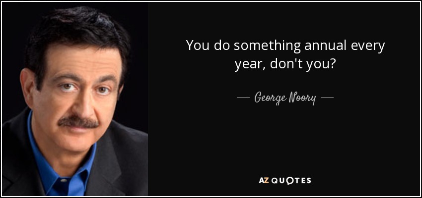 You do something annual every year, don't you? - George Noory