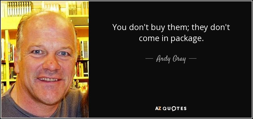 You don't buy them; they don't come in package. - Andy Gray