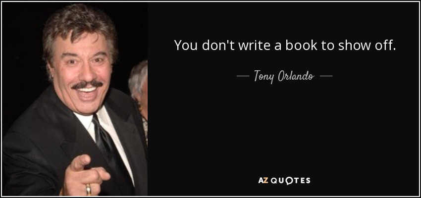 You don't write a book to show off. - Tony Orlando