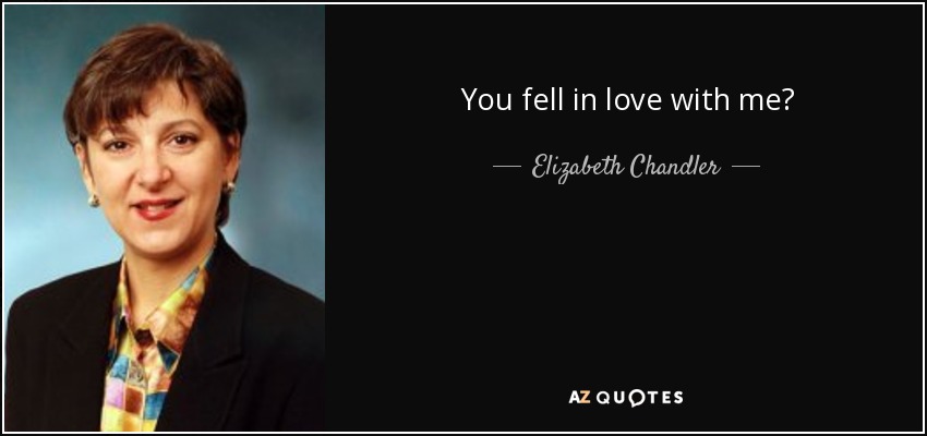 You fell in love with me? - Elizabeth Chandler