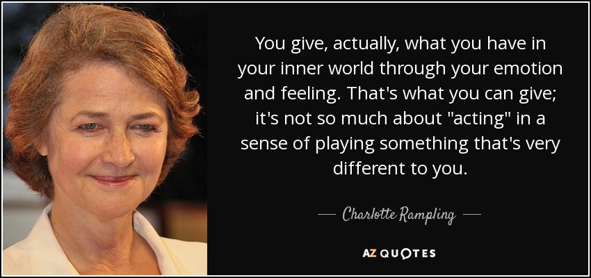 You give, actually, what you have in your inner world through your emotion and feeling. That's what you can give; it's not so much about 